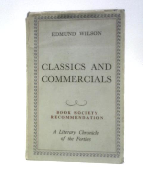 Classics and Commercials: A Literary Chronicle of the Forties von Edmund Wilson