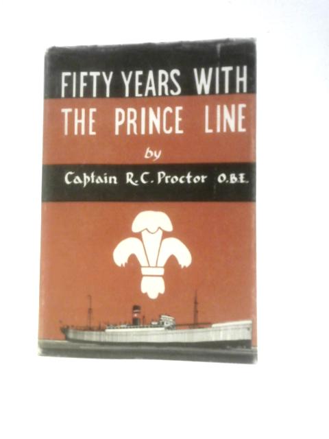 Fifty Years with the Prince Line 1913 - 1963 von R. C. Proctor