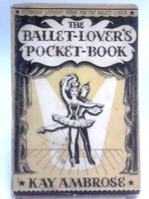 The Ballet-Lover's Pocket-Book By Kay Ambrose