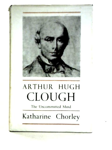 Arthur Hugh Clough By Katharine Chorley