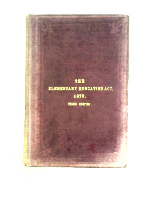 The Elementary Education Act, 1870: With a Popular Analysis, an Appendix of Forms, and Copious Index von Thomas Preston