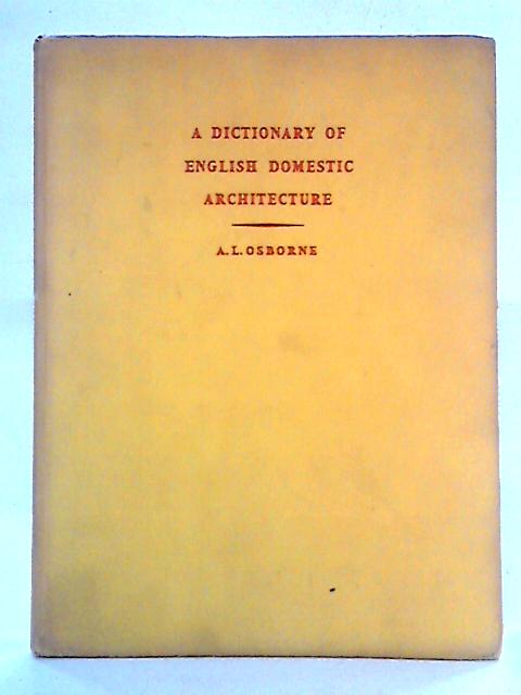 A Dictionary of English Domestic Architecture par A. L. Osborne