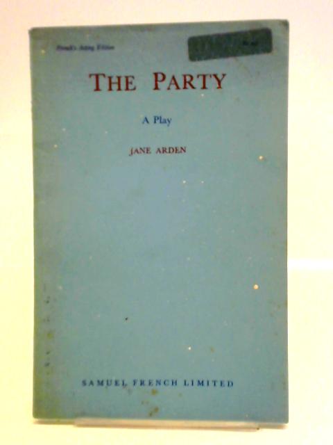 The Party: A Play In Two Acts By Jane Arden