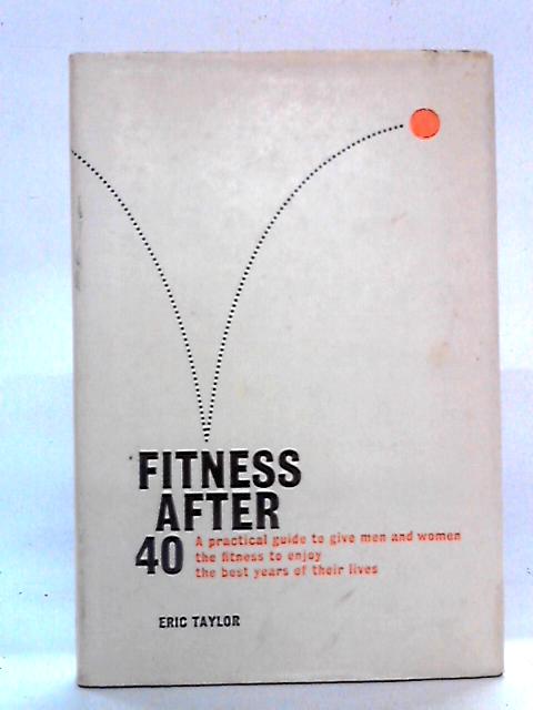 Fitness After Forty von Eric Taylor