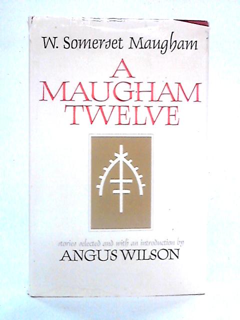 A Maugham Twelve: Short Stories By W. Somerset Maugham