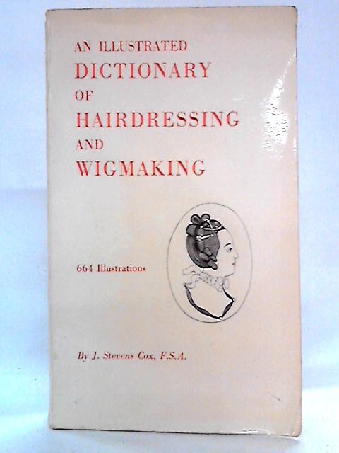 An Illustrated Dictionary of Hairdressing and Wigmaking von J. Stevens Cox