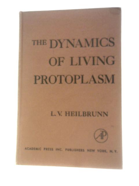 The Dynamics of Living Protoplasm par Lewis Victor Heilbrunn