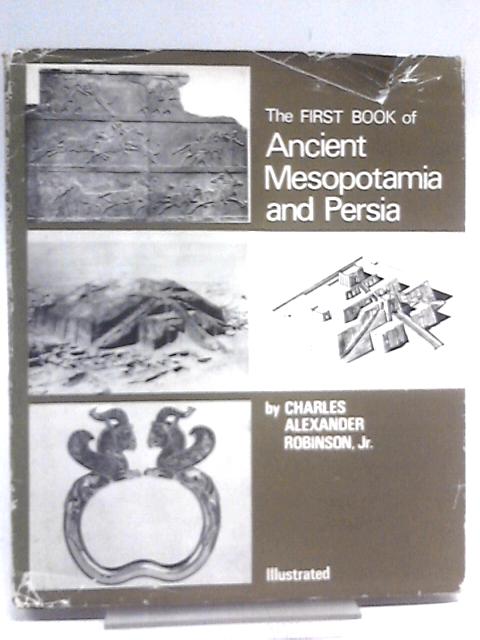 The First Book Of Ancient Mesopotamia And Persia von Charles Alexander Robinson Jr