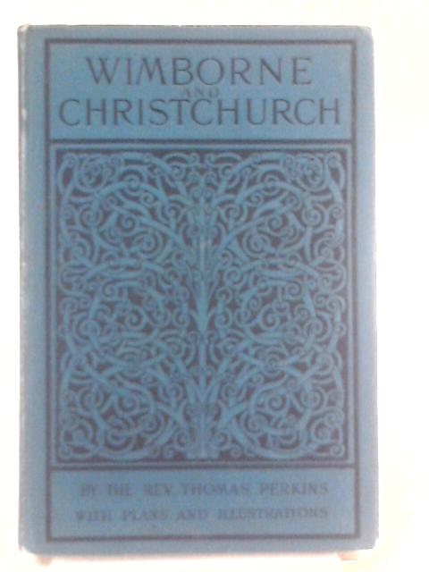 Wimborne Minster And Christchurch Priory: A Short History Of Their Foundation And Description Of Their Buildings (Bell's Cathedral Series) von Rev. Thomas Perkins