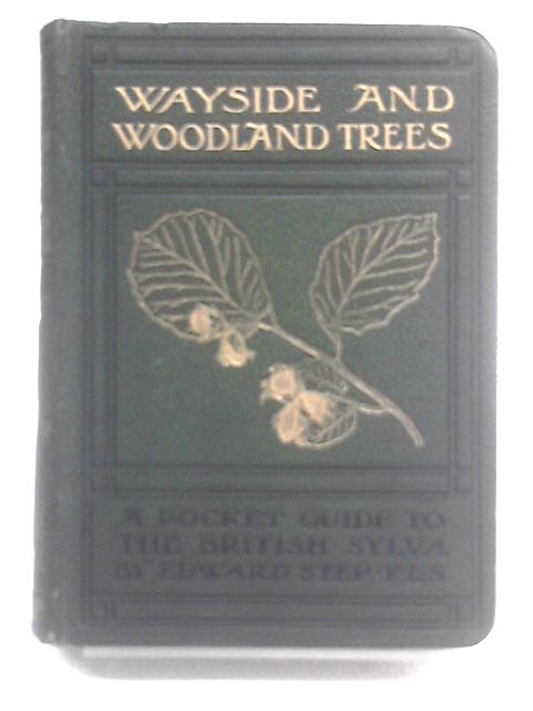 Wayside ans Woodland Trees, A Guide to the British Sylva par Edward Step