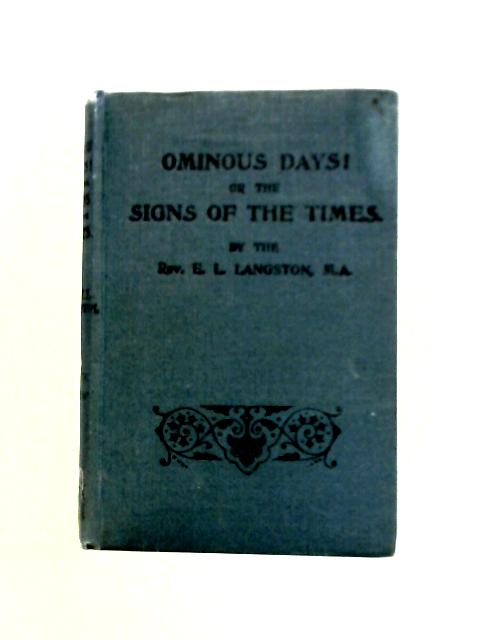 Ominous Days! Or The Signs Of The Times von E. L. Langston