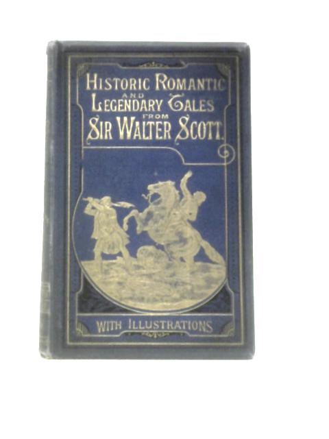 Historical, Legendary and Romantic Tales from the Works of Sir Walter Scott By Sir Walter Scott William T.Dobson (Ed.)