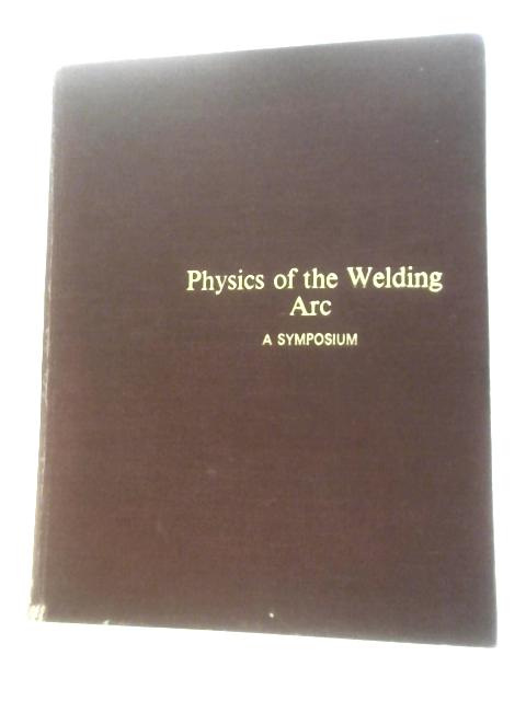 Physics of the Welding Arc: A Symposium von Unstated