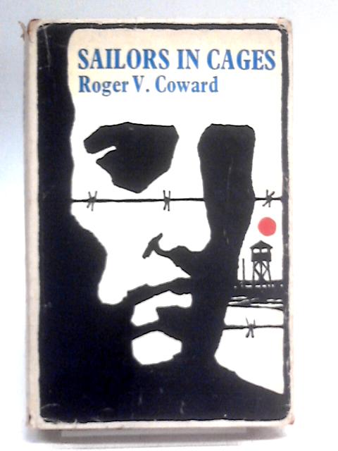Sailors in Cages By Roger V. Coward