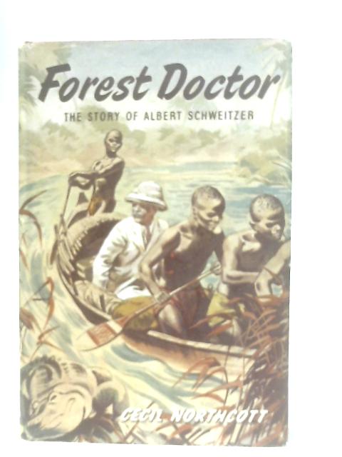 Forest Doctor The Story of Albert Schweitzer By Cecil Northcott