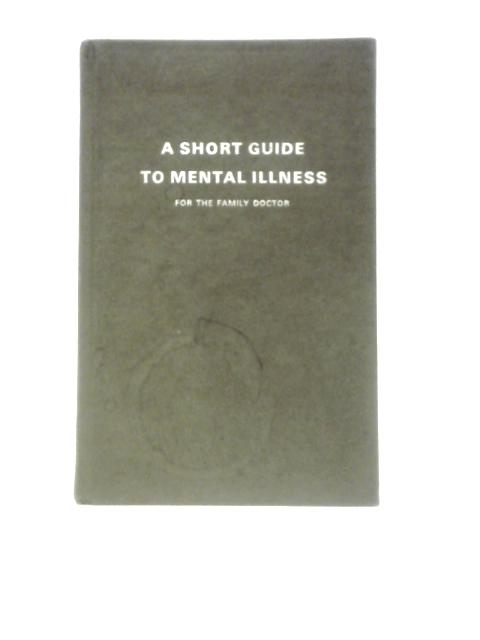 A Short Guide To Mental Illness For The Family Doctor By Unstated