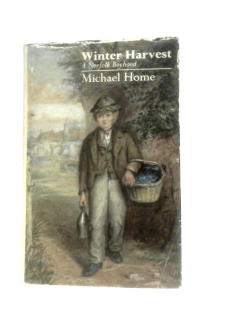 Winter Harvest: A Norfolk Boyhood von Michael Home
