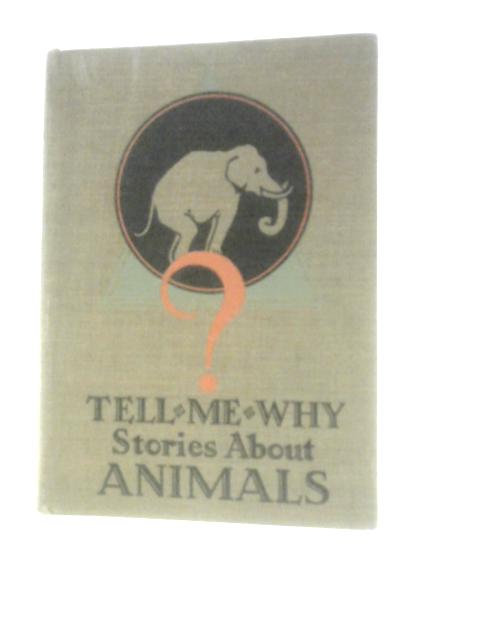 Tell-Me-Why Stories about Animals By C.H. Claudy