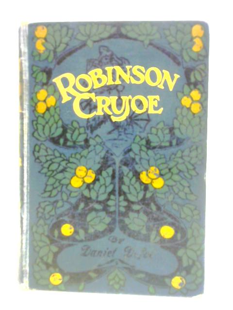 The Life and Adventures of Robinson Crusoe, Of York, Mariner By Daniel Defoe