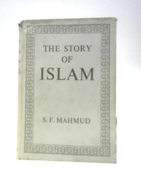 The Story of Islam von S. F. Mahmud