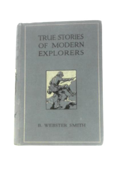 True Stories of Modern Explorers von B. Webster Smith