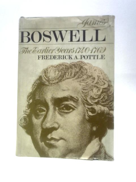 James Boswell: The Earlier Years, 1740-1769 By Frederick A. Pottle