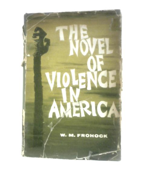 The Novel Of Violence In America von W M.Frohock