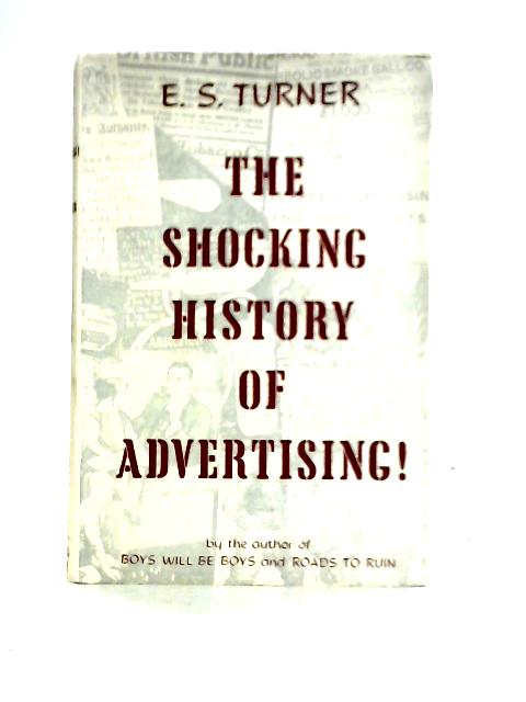 The Shocking History Of Advertising By E. S. Turner