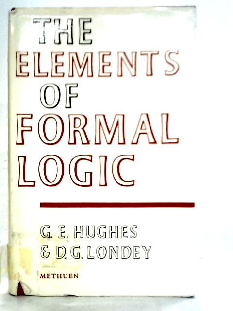 The Elements of Formal Logic von G. E Hughes