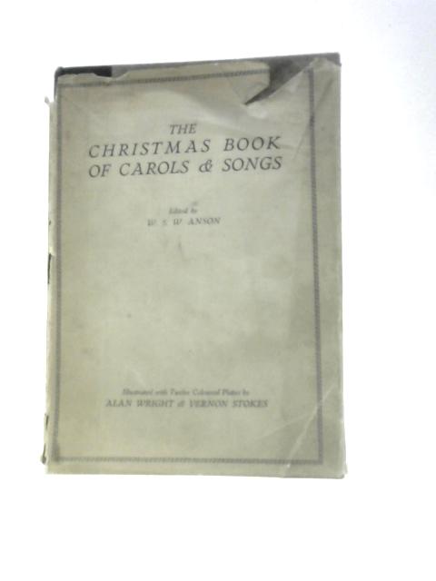 The Christmas Book Of Carols And Songs. With Twelve Coloured Plates By A.Wright & V.Stokes W.S.W.Anson (Ed.)