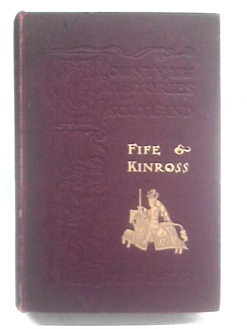 A History Of Fife And Kinross von A. J. G. Mackay