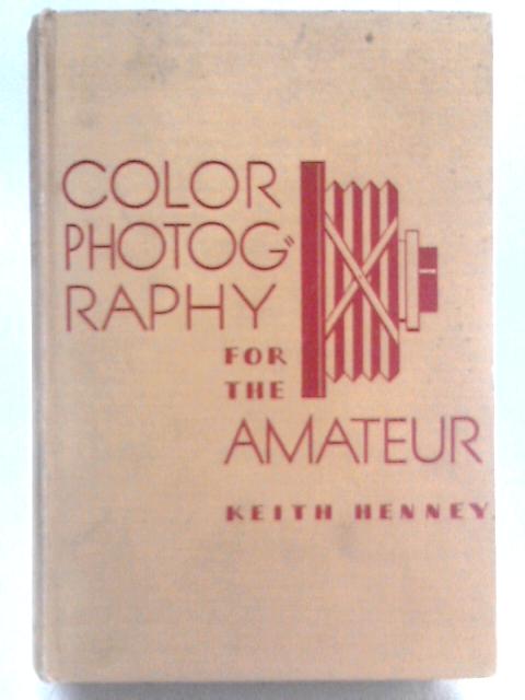 Color Photography for the Amateur von Keith Henney