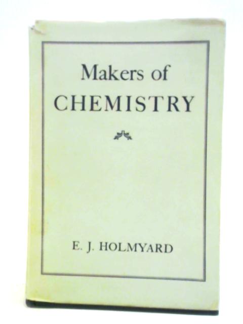 Makers of Chemistry von Eric John Holmyard