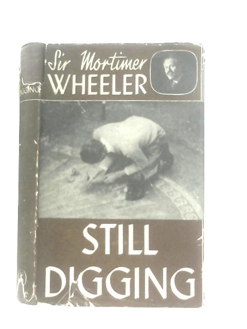 Still Digging By Sir Mortimer Wheeler