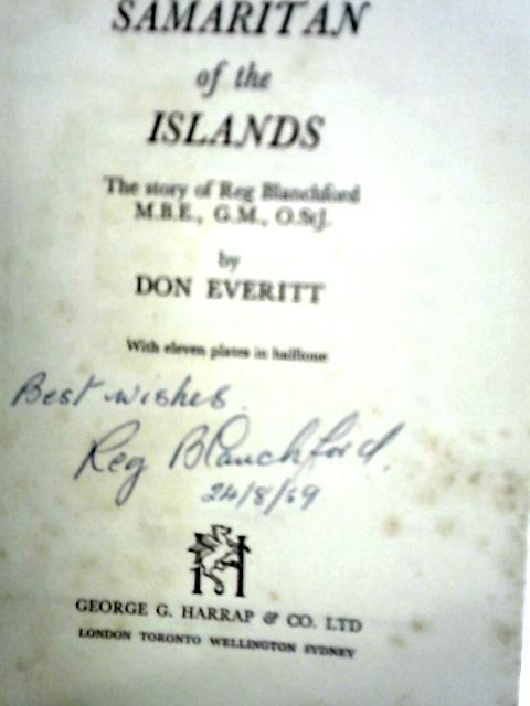 Samaritan Of The Islands: The Story Of Reg Blanchford, M.B.E.,G.M.,O.St.J von Don Everitt