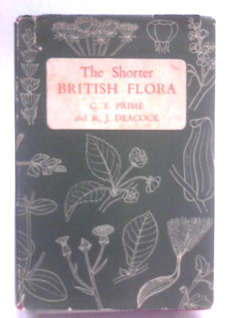 The Shorter British Flora By C. T. Prime and R. J. Deacock