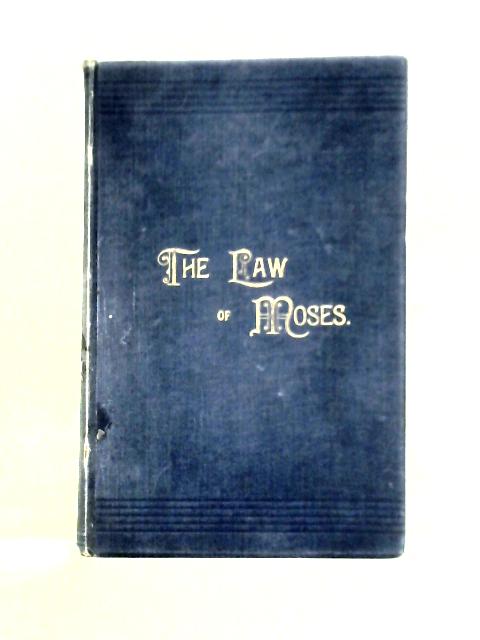 The Law Of Moses As A Rule Of National And Individual Life And The Enigmatical Enunciation Divine Principles Purposes By Robert Roberts