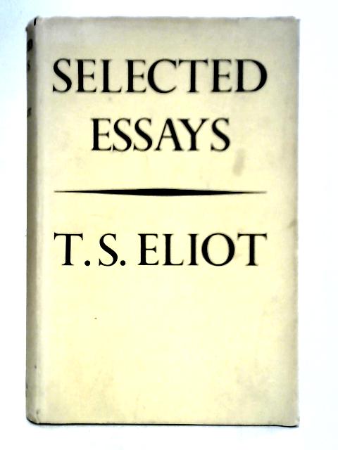 Selected Essays von T. S. Eliot