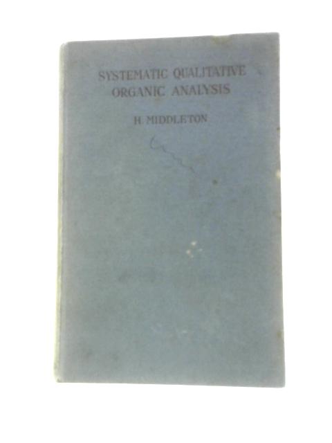 Systematic Qualitative Organic Analysis von H. Middleton