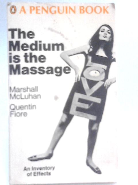 The Medium is the Massage By Marshall McLuhan