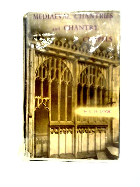 Mediaeval Chantries And Chantry Chapels par G. H. Cook