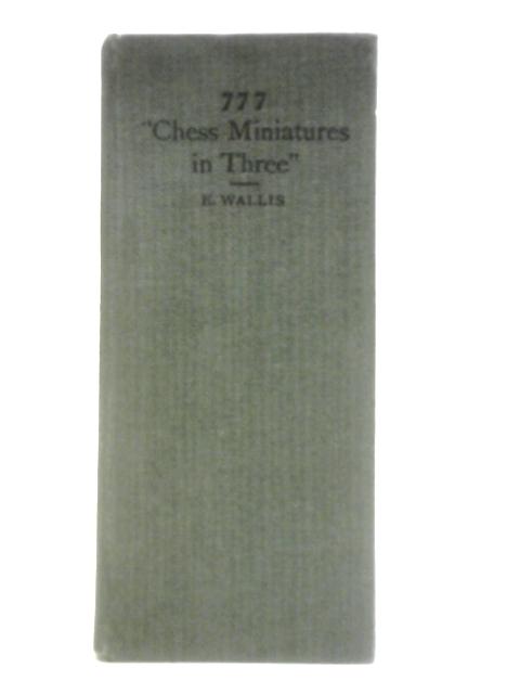 777 Chess Miniatures in Three von E. Wallis