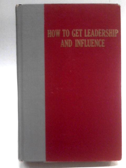 How to Get Leadership and Influence von Richard W. Wetherill
