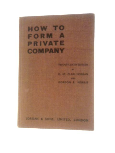 How To Form A Private Company von D.St Clair Morgan