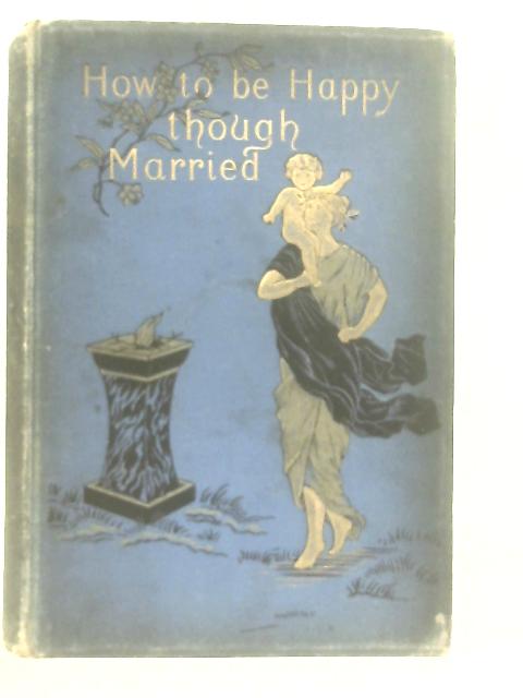 How to be Happy though Married By Anon