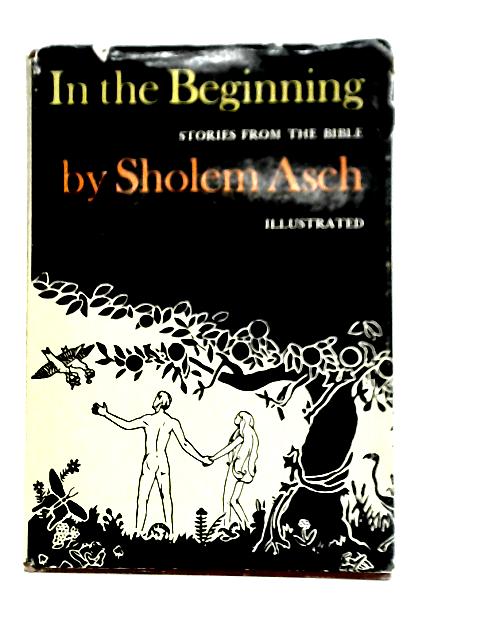 In The Beginning: Stories from the Bible By Sholem Asch