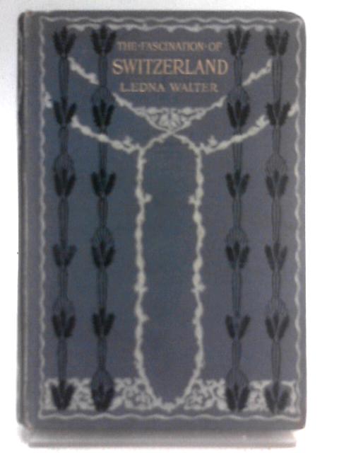 The Fascination of Switzerland von Lavinia Edna Walter