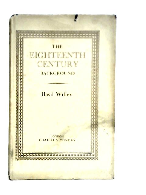 The Eighteenth Century Background By Basil Willey