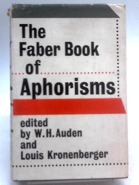 The Faber Book of Aphorisms. A personal selection by W. H. Auden and L. Kronenburger von W.H. Auden
