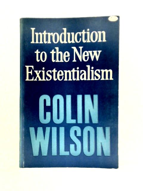 Introduction to the New Existentialism By Colin Wilson